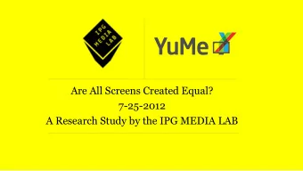 Are All Screens Created Equal?  7-25-2012  A Research Study by the IPG MEDIA LAB  RESEARCH