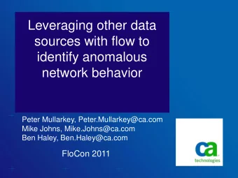 Leveraging other data  sources with flow to  identify anomalous  network behavior  Peter Mullarkey,