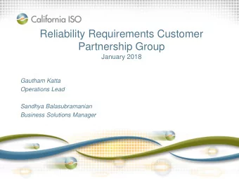 Reliability Requirements Customer  Partnership Group  January 2018  Gautham Katta  Operations Lead