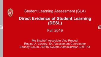 Direct Evidence of Student Learning  (DESL)  Fall 2019  Mo Bischof, Associate Vice Provost  Regina