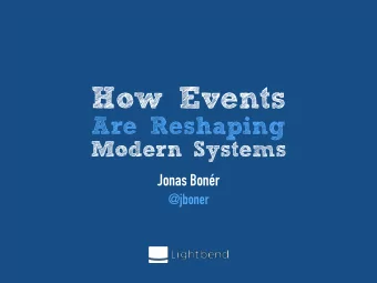 How Events  Are Reshaping  Modern Systems  Jonas Bonr  @jboner  Why Should you care about Events?