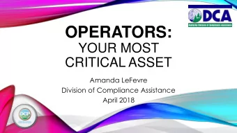 OPERATORS:  YOUR MOST  CRITICAL ASSET  Amanda LeFevre  Division of Compliance Assistance  April