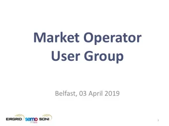 Market Operator  User Group  Belfast, 03 April 2019  1  Agenda  Item  Presenter  Welcome  Anne