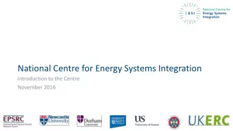 National Centre for Energy Systems Integration  Introduction to the Centre  November 2016  EPSRC