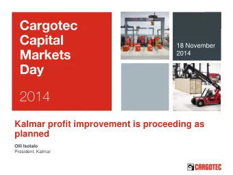 Kalmar profit improvement is proceeding as  planned Olli Isotalo  President, Kalmar  1. Status of