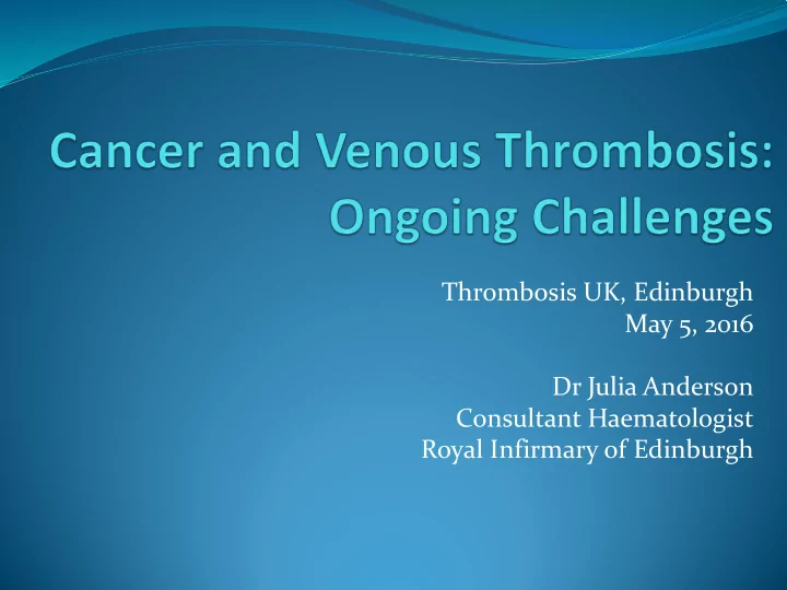 thrombosis uk edinburgh may 5 2016 dr julia anderson