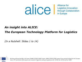 An insight into ALICE:  The European Technology Platform for Logistics  (In a Nutshell: Slides 1 to