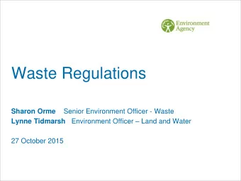 Waste Regulations Sharon Orme Senior Environment Officer - Waste Lynne Tidmarsh Environment Officer