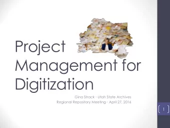 Management for  Digitization Gina Strack  Utah State Archives Regional Repository Meeting