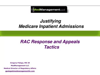 Medicare Inpatient Admissions  RAC Response and Appeals  Tactics  Gregory Palega, MD JD