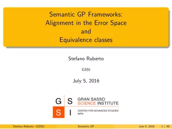 Semantic GP Frameworks:  Alignment in the Error Space  and  Equivalence classes  Stefano Ruberto