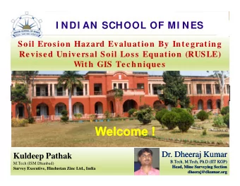 I NDI AN SCHOOL OF MI NES  Soil Erosion Hazard Evaluation By Integrating  Revised Universal Soil