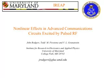 IREAP  Nonlinear Effects in Advanced Communications  Circuits Excited by Pulsed RF  John Rodgers,