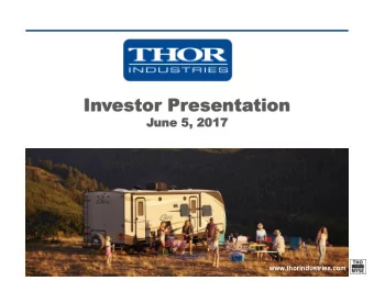 Investor Presentation  June 5, 2017  www.thorindustries.com  FORWARD LOOKING  STATEMENTS This