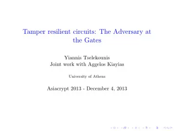 Tamper resilient circuits: The Adversary at  the Gates  Yiannis Tselekounis  Joint work with