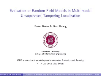 Evaluation of Random Field Models in Multi-modal  Unsupervised Tampering Localization  Pawe Korus