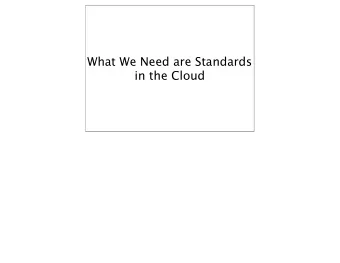 What We Need are Standards  in the Cloud  If a standard falls in the forest and there is nobody