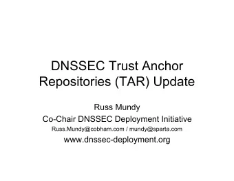 DNSSEC Trust Anchor  Repositories (TAR) Update  Russ Mundy  Co-Chair DNSSEC Deployment Initiative