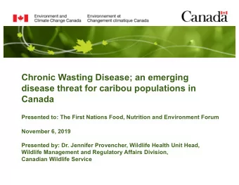 Chronic Wasting Disease; an emerging  disease threat for caribou populations in  Canada  Presented
