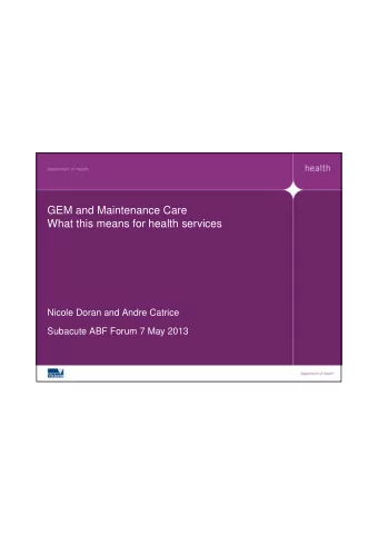 GEM and Maintenance Care  What this means for health services  Nicole Doran and Andre Catrice
