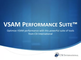 VSAM P ERFORMANCE S UITE   Optimize VSAM performance with this powerful suite of tools  from CSI