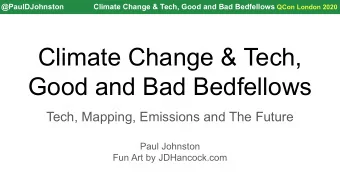 Climate Change &amp; Tech,  Good and Bad Bedfellows  Tech, Mapping, Emissions and The Future  Paul