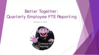 Better Together:  Quarterly Employee FTE Reporting  October 6, 2017  Proj ect Team  Budget:  HR: