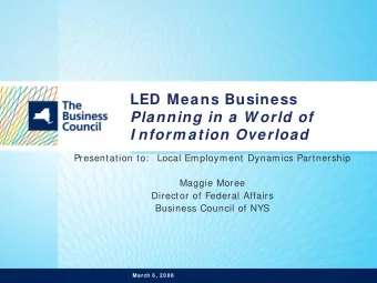 LED Means Business  Planning in a W orld of  I nform ation Overload  Presentation to:   Local