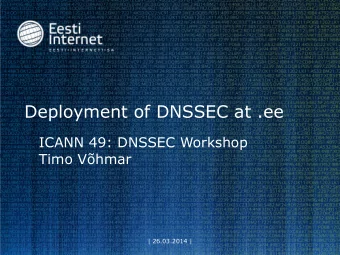 Deployment of DNSSEC at .ee  ICANN 49: DNSSEC Workshop  Timo Vhmar  | 26.03.2014 |  Introduction