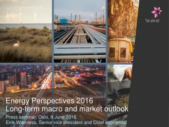 Energy Perspectives 2016  Long-term macro and market outlook  Press seminar, Oslo, 9 June 2016