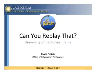 Can  You  Replay  That?    University  of  California,  Irvine    David