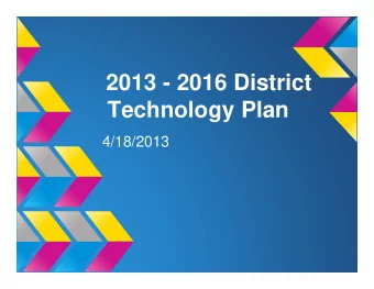 2013 - 2016 District  Technology Plan  4/18/2013  Considerations  Where we have been - what we