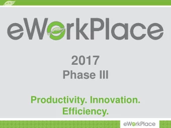 2017  Phase III  Productivity. Innovation.  Efficiency.  eW  eWor  orkP  kPla lace overview  A