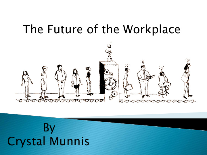 the future of the workplace by crystal munnis the future