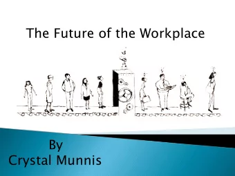 The Future of the Workplace  By  Crystal Munnis  The Future is now!  Teleco  commut  uting: