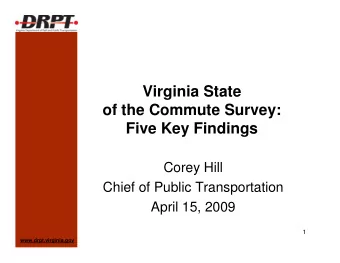 Virginia State  of the Commute Survey:  Five Key Findings  Corey Hill  Chief of Public