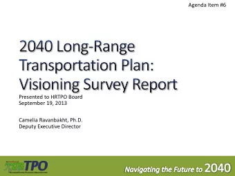 Agenda Item #6  Presented to HRTPO Board  September 19, 2013  Camelia Ravanbakht, Ph.D.  Deputy