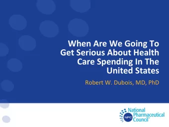 When Are We Going To  Get Serious About Health  Care Spending In The  United States  Robert W.