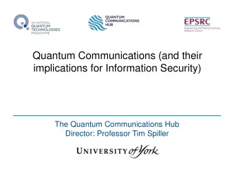 Quantum Communications (and their  implications for Information Security)  The Quantum