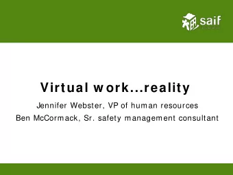 Virtual w ork...reality  Jennifer Webster, VP of human resources  Ben McCormack, Sr. safety