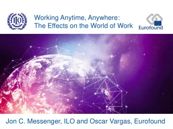 Working Anytime, Anywhere:  The Effects on the World of Work  Jon C. Messenger, ILO and Oscar