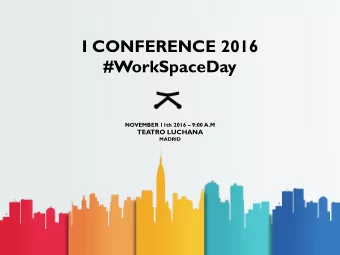 I CONFERENCE 2016  #WorkSpaceDay NOVEMBER 11th 2016  9:00 A.M  TEATRO LUCHANA  MADRID  ONLINE