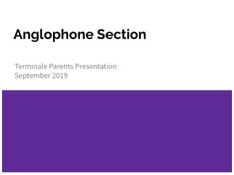 Anglophone Section  Terminale Parents Presentation  September 2019  Anglophone Section  In Te, the