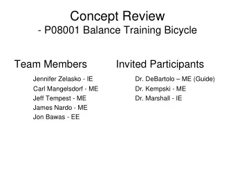Concept Review  - P08001 Balance Training Bicycle  Team Members  Invited Participants  Jennifer