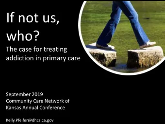 If not us,  who?  The case for treating  addiction in primary care  September 2019  Community Care