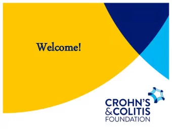 Wel  Welco  come!  me!  Crohns &amp; Colitis Foundation  Our Mission  ssion:  To cu  cure