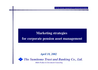 Marketing strategies  for corporate pension asset management  April 18, 2002  The Sumitomo Trust
