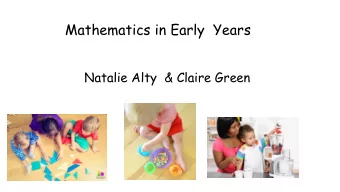 Mathematics in Early  Years  Natalie Alty  &amp; Claire Green  What is early mathematics?  What are