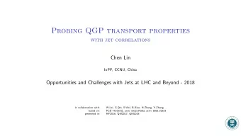 Probing QGP transport properties  with jet correlations  Chen Lin  IoPP, CCNU, China  Opportunities