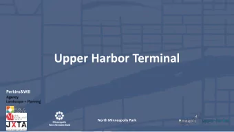 Upper Harbor Terminal  .  North Minneapolis Park  Agenda  1.  Agenda Overview and clarifications